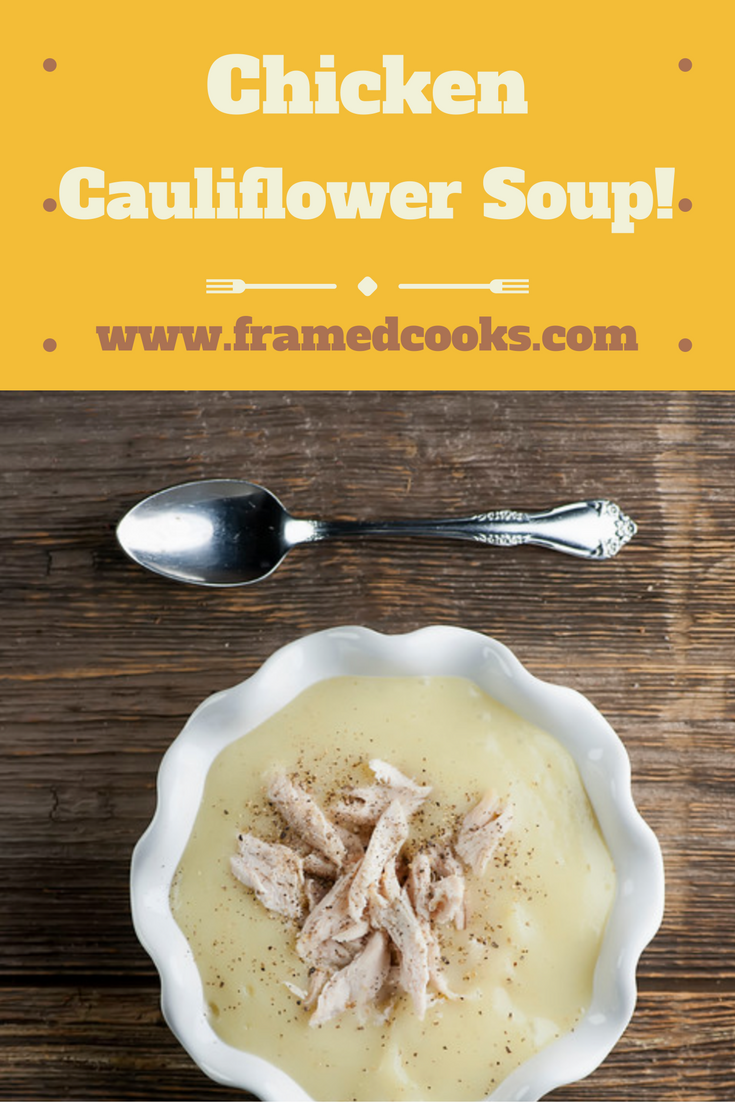 Hearty Chicken Cauliflower Soup Framed Cooks