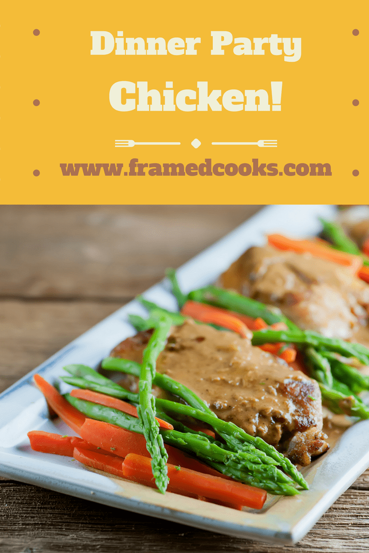 Easy Dinner Party Chicken - Framed Cooks