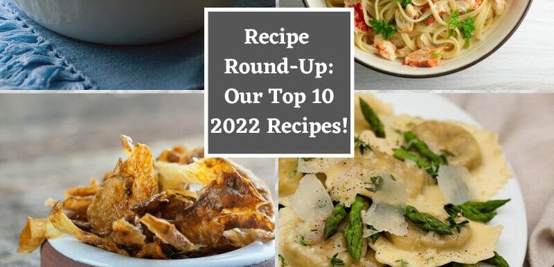 Recipe Round-Up Top Ten 2022 Recipes!